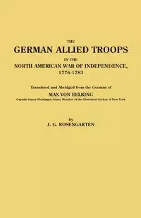 German Allied Troops in the North American War of Independence, 1776-1783 - Max Von Eelking