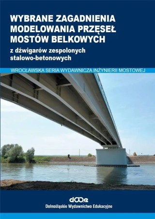 Wybrane zagadnienia modelowania przęseł mostów - Wojciech Lorenz, Maciej Kożuch, Sebastian Balcero