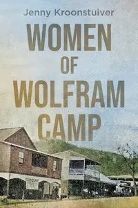 Women of Wolfram Camp - Jenny Kroonstuiver