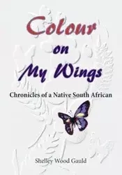 Colour on My Wings - Shelley Wood Gauld