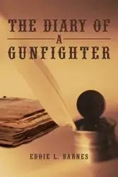 The Diary of a Gunfighter - Eddie L. Barnes