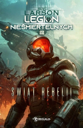 Legion Nieśmiertelnych T.22 Świat Rebelii - B.v. Larson