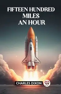 Fifteen Hundred Miles An Hour - CHARLES DIXON