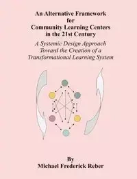 An Alternative Framework for Community Learning Centers in the 21st Century - Michael Reber