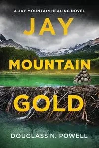 Jay Mountain Gold - Douglass N. Powell