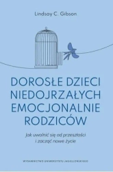 Dorosłe dzieci niedojrzałych emocjonalnie rodziców - Lindsay C. Gibson