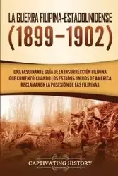 La Guerra Filipina-Estadounidense (1899-1902) - History Captivating