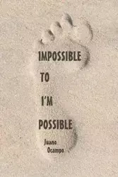 Impossible to I'm Possible - Ocampo Juano