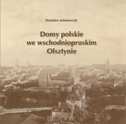 Domy polskie we wschodniopruskim Olsztynie - STANISŁAW ACHREMCZYK
