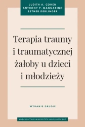 Terapia traumy i traumatycznej żałoby u dzieci.. - Judith A. Cohen, Anthony P. Mannarino, Esther Deb