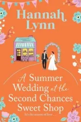 A Summer Wedding at the Second Chances Sweet Shop - Lynn Hannah