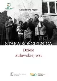 Stara Kościelnica Dzieje żuławskiej wsi - Aleksandra Paprot