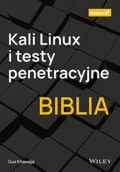 Kali Linux i testy penetracyjne. Biblia - Gus Khawaja