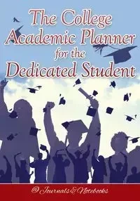 The College Academic Planner for the Dedicated Student - @Journals Notebooks