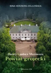 Dwory i pałace Mazowsza. Powiat grójecki - Nina Herzberg-Zielezińska