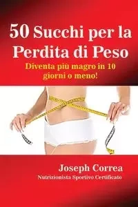 50 Succhi per la Perdita di Peso - Joseph Correa