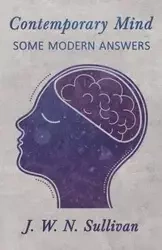Contemporary Mind;Some Modern Answers - Sullivan J. W. N.