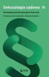 Seksuologia sądowa. Opiniowanie seksuologiczne T.3 - Andrzej Depko, Aleksandra Krasowska
