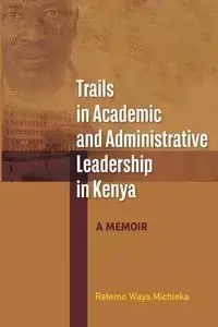 Trails in Academic and Administrative Leadership in Kenya - Michieka Ratemo Waya