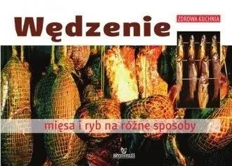 Wędzenie mięsa i ryb na różne sposoby - Franciszek Wolski