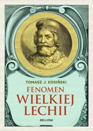 Fenomen Wielkiej Lechii - Tomasz J. Kosiński