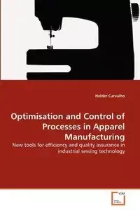 Optimisation and Control of Processes in Apparel Manufacturing - Carvalho Helder