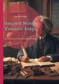 Gaspard Monge François Arago - Arago François