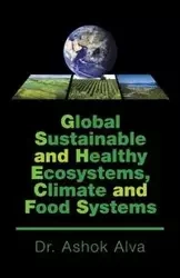 Global Sustainable and Healthy Ecosystems, Climate, and Food Systems - Alva Dr. Ashok