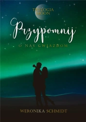 Trylogia Moon T.3 Przypomnij o nas gwiazdom - Weronika Schmidt