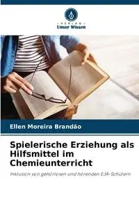 Spielerische Erziehung als Hilfsmittel im Chemieunterricht - Ellen Brandão Moreira
