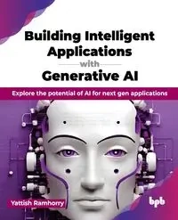 Building Intelligent Applications with Generative AI - Ramhorry Yattish