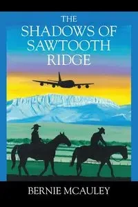 The Shadows of Sawtooth Ridge - Bernie Mcauley