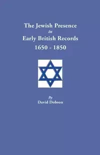 Jewish Presence in Early British Records, 1650-1850 - David Dobson