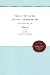 The History of the Ancient and Honorable Tuesday Club - Micklus Robert