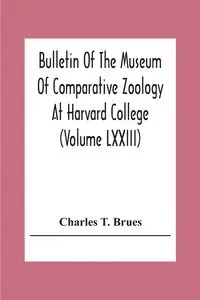 Bulletin Of The Museum Of Comparative Zoology At Harvard College (Volume Lxxiii); Classification Of Insects A Key To The Known Families Of Insects And Other Terrestrial Arthropods - T. Charles Brues