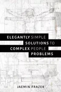 Elegantly Simple Solutions to Complex People Problems - Frazer Jaemin