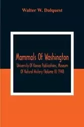 Mammals Of Washington; University Of Kansas Publications, Museum Of Natural History (Volume Ii) 1948 - W. Walter Dalquest