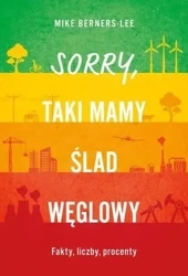 Sorry, taki mamy ślad węglowy - Mike Berners-Lee