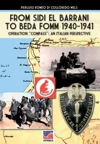 From Sidi el Barrani to Beda Fomm 1940-1941 - Mussolini's Caporetto - Romeo di Colloredo Mels Pierluigi