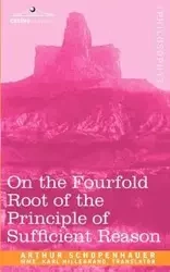 On the Fourfold Root of the Principle of Sufficient Reason - Arthur Schopenhauer