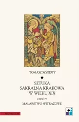 eBook Sztuka sakralna Krakowa w wieku XIX część IV Malarstwo witrażowe - Tomasz Szybisty
