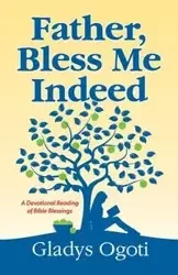Father, Bless Me Indeed - Gladys Ogoti