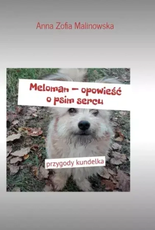 Meloman - opowieść o psim sercu - Anna Zofia Malinowska
