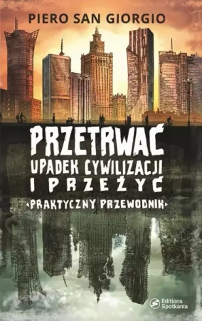 eBook Przetrwać upadek cywilizacji i przeżyć. Praktyczny przewodnik - Piero San Giorgio epub mobi