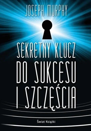 Sekretny klucz do sukcesu i szczęścia - Joseph Murphy
