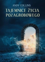 Tajemnice życia pozagrobowego w.2022 - Andy Collins