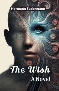 The Wish A Novel - Sudermann Hermann
