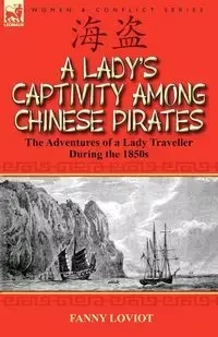 A Lady's Captivity Among Chinese Pirates - Fanny Loviot
