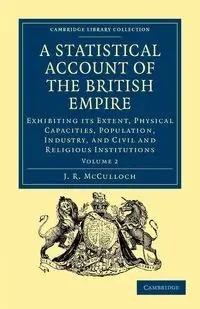 A Statistical Account of the British Empire - Volume 2 - McCulloch J. R.