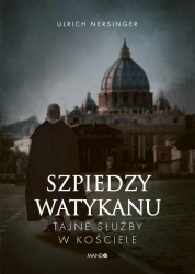 Szpiedzy Watykanu. Tajne służby w Kościele - Ulrich Nersinger, Agnieszka Gadzała